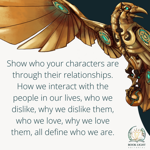 The majority of the background is a solid white. On the top left corner of the graphic, there is some dark blue background and in front of that is a golden robotic raven with jade accents. The company logo is on the bottom right corner and it's a lightbulb standing on top of an open book. The text reads, “Show who your characters are through their relationships. How we interact with the people in our lives, who we dislike, why we dislike them, who we love, why we love them, all define who we are.”