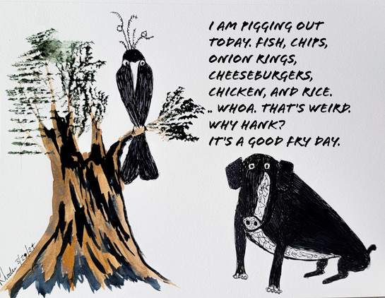 Hank (the dog) and Boats (boat tailed grackle) is a daily cartoon filled with dad jokes, puns, special days, and more. 