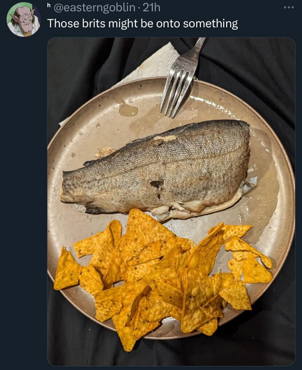 A social post from @easterngoblin that says:
Those brits might be onto something
[A dinner plate with a filet of skin-on fish and crushsed up Doritos]
